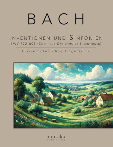Inventionen und Sinfonien BWV 772-801 (Zwei- und Dreistimmige Inventionen): klaviernoten ohne fingersätze von Independently published